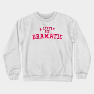 A little bit dramatic Crewneck Sweatshirt